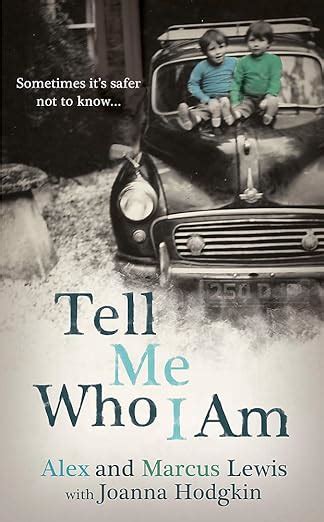 Read Online Tell Me Who I Am Sometimes Its Safer Not To Know By Alex  Lewis