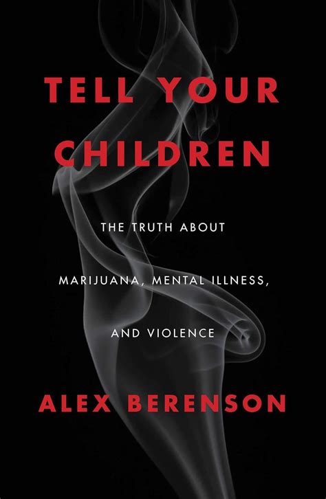 Read Online Tell Your Children The Truth About Marijuana Mental Illness And Violence By Alex Berenson