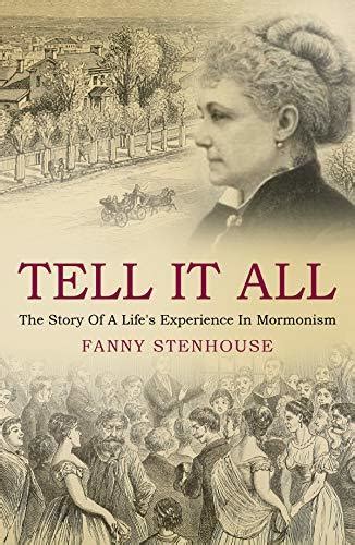 Full Download Tell It All A Womans Life In Polygamy By Fanny Stenhouse