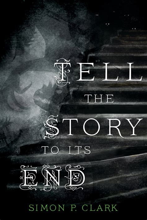 Read Tell The Story To Its End By Simon P Clark