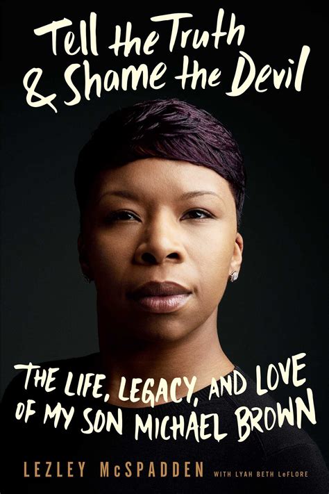 Download Tell The Truth  Shame The Devil The Life Legacy And Love Of My Son Michael Brown By Lezley Mcspadden