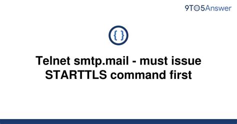 Telnet smtp.mail - must issue STARTTLS command first