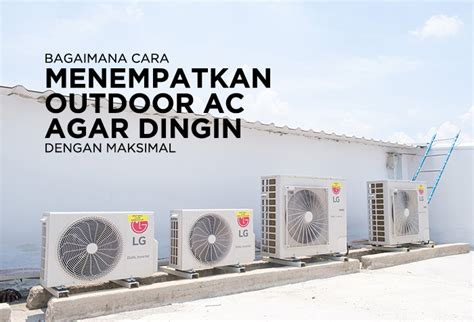 Tempat Terbaik untuk Menempatkan AC Outdoor untuk Kinerja yang Optimal