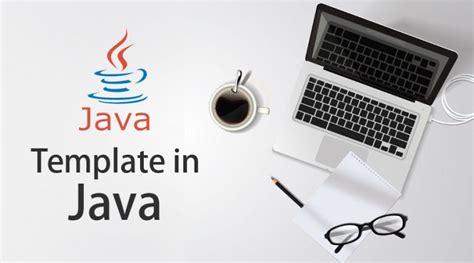 Template in Java Requirements and Advantages of Template in Java
