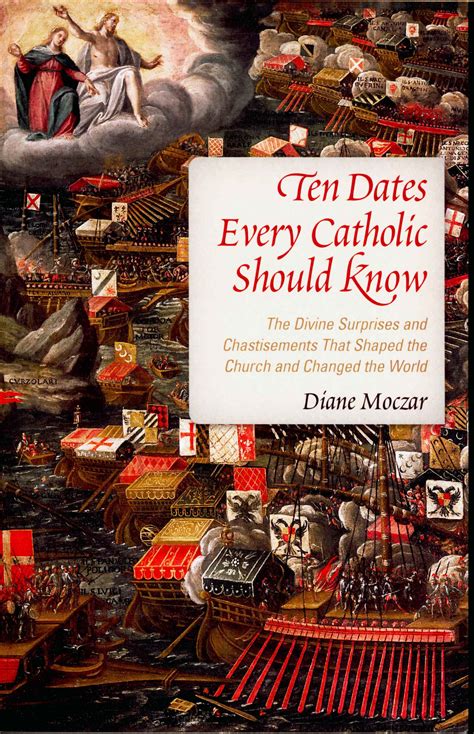 Full Download Ten Dates Every Catholic Should Know The Divine Surprises And Chastisements That Shaped The Church And Changed The World By Diane Moczar