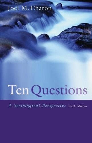 Read Ten Questions A Sociological Perspective By Joel M Charon