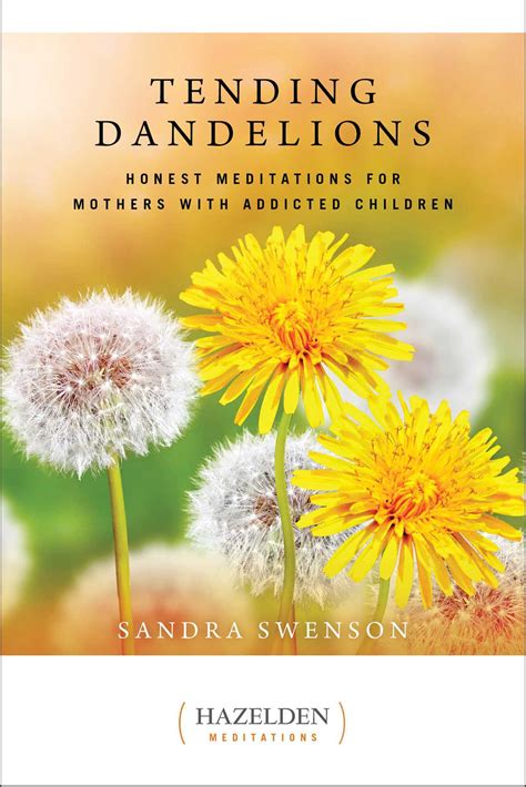 Download Tending Dandelions Honest Meditations For Mothers With Addicted Children Hazelden Meditations Book 1 By Sandra Swenson