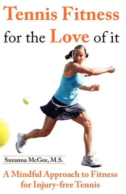 Download Tennis Fitness For The Love Of It A Mindful Approach To Fitness For Injuryfree Tennis By Suzanna Mcgee