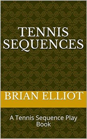 Download Tennis Sequences A Tennis Sequence Play Book By Brian Elliot