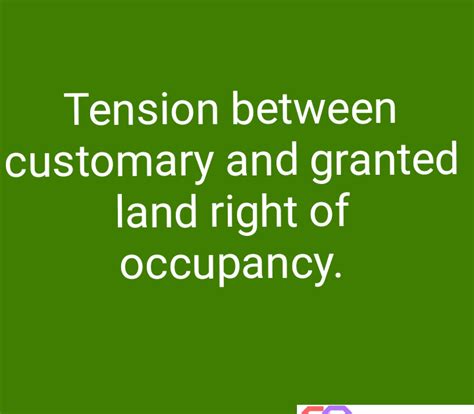 Tension between customary tenure and granted right of occupancy.  The article prof...