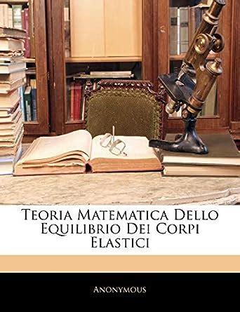 Teoria matematica dello equilibrio dei corpi elastici. - Centrifugal pump clinic second edition revised and expanded mechanical engineering.