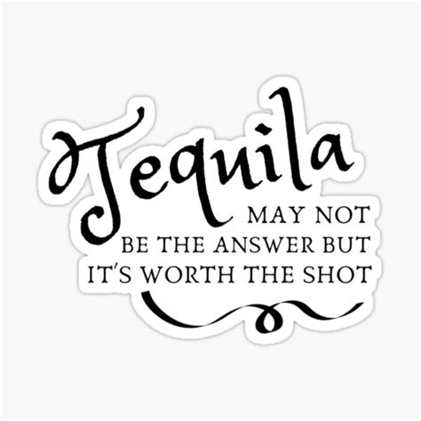 Tequila May Not Be The Answer Stickers Redbubble