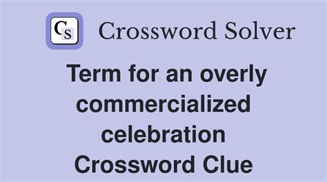 Term for an overly commercialized celebration crossword clue. Things To Know About Term for an overly commercialized celebration crossword clue. 