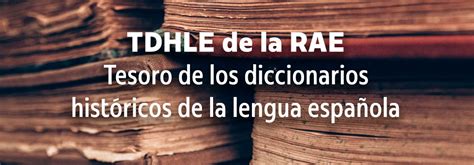 Tesoro de los diccionarios históricos de la lengua española - rae.es