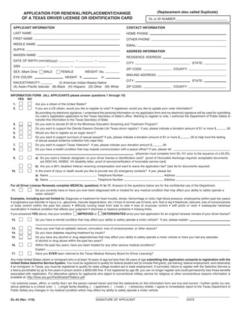 To fill out a Texas replacement DL (Driver's License) application form, you need to follow these steps: 1. Download the form: Visit the Texas Department of Public Safety (DPS) website and download the Application for Renewal/Replacement/Change of a Texas Driver License or Identification Card (Form DL-43) from the forms section. 2. . 