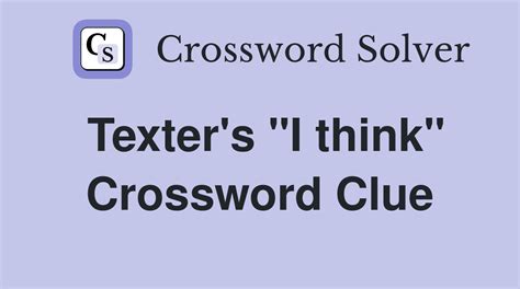 Texter's . Crosswordeg.net Latest Clues ... Texter's "Here's what I think" Crossword Clue. We have got the solution for the Texter's "Here's what I think" crossword clue right here. This particular clue, with just 3 letters, was most recently seen in the Daily Pop Crosswords on November 9, 2023. ... LA Times New York Times NY Times Mini Thomas .... 