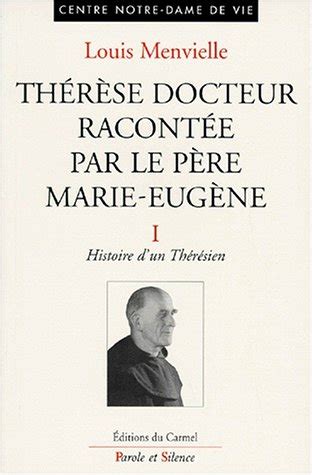 Thérèse docteur racontée par le père marie eugène de l'e. - Hij laat niet varen het werk zijner handen..