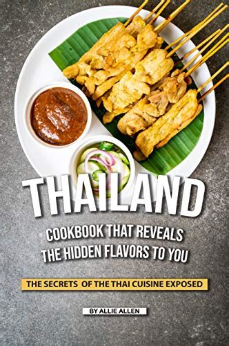 Download Thailand Cookbook That Reveals The Hidden Flavors To You The Secrets Of The Thai Cuisine Exposed By Allie Allen
