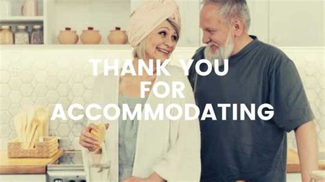 Thank you for accommodating me.  A plain "thank you for accommodating me" can ...