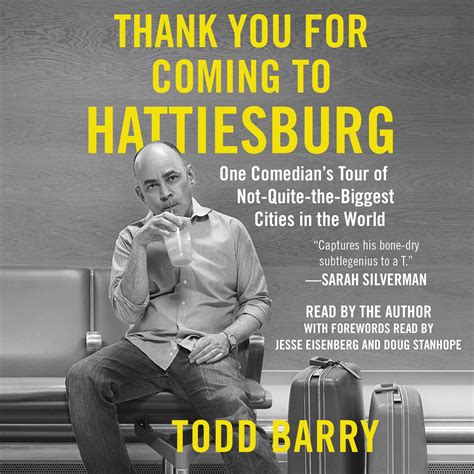 Read Online Thank You For Coming To Hattiesburg One Comedians Tour Of Notquitethebiggest Cities In The World By Todd Barry