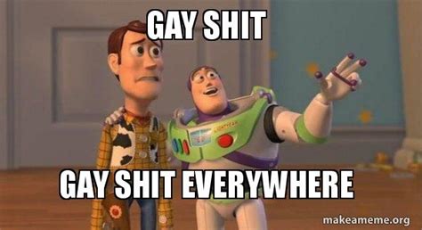 That Gay Shit Meme Generator
