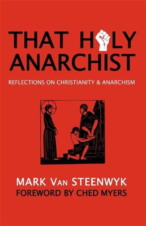 Download That Holy Anarchist Reflections On Christianity  Anarchism By Mark Van Steenwyk