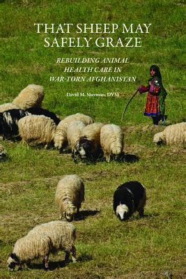 Full Download That Sheep May Safely Graze Rebuilding Animal Health Care In Wartorn Afghanistan By David M Sherman