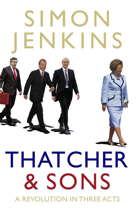 Thatcher and Sons: A Revolution in Three Acts von Simon Jenkins …