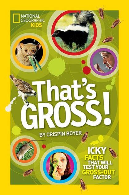 Full Download Thats Gross Icky Facts That Will Test Your Grossout Factor By Crispin Boyer