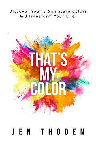 Full Download Thats My Color Discover Your 5 Signature Colors And Transform Your Life By Jennifer Thoden