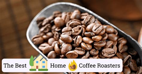 The 10 Best Home Coffee Roasters (Unbiased Review