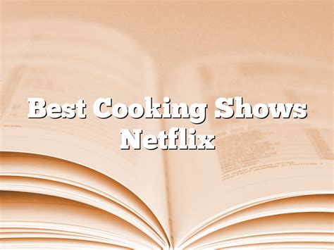 The 11 Best Cooking Shows on Netflix Right Now