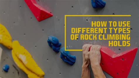 The 11 Types Of Climbing Holds: How To Use & Master Them