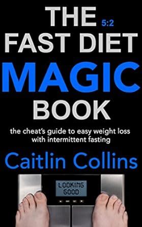 The 5 2 fast diet magic book the cheats guide to easy weight loss with intermittent fasting. - Les mills pump food nutrition guide.