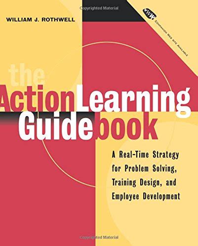 The Action Learning Guide Book A Real Time Strategy For Problem Solving Training Design And Emplo