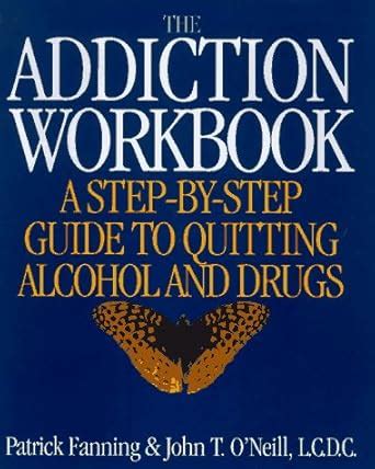 The Addiction Workbook A Step By Step Guide For Quitting Alcohol And Drugs