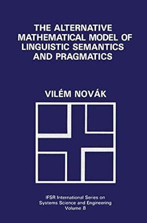 The Alternative Mathematical Model Of Linguistic Semantics And Pragmatics 1st Edition