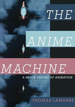 The Anime Machine: A Media Theory of Animation