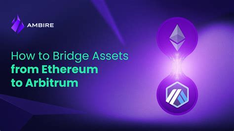 The Arbitrum Bridge: Transferring Assets Between Ethereum and Arbitrum