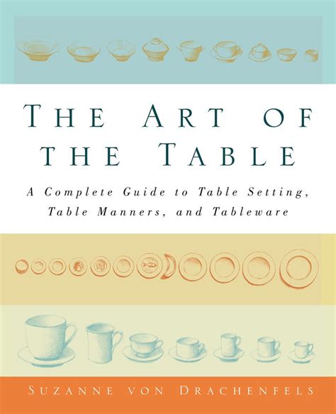 The Art Of The Table A Complete Guide To Table Setting Table Manners And Tableware