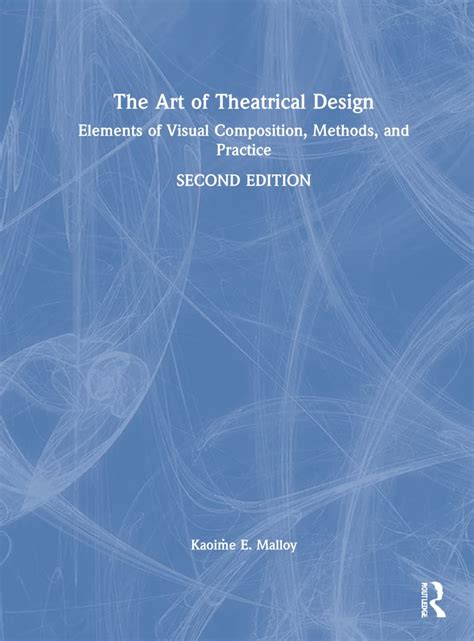 The Art Of Theatrical Design Elements Of Visual Composition Methods And Practice