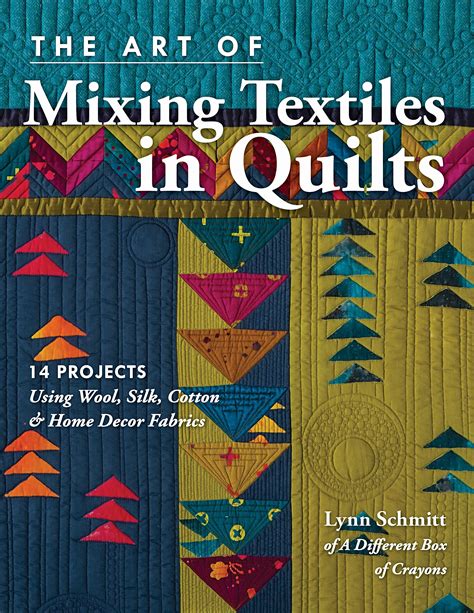 The Art of Mixing Textiles in Quilts: 14 Projects Using Wool, Silk ...