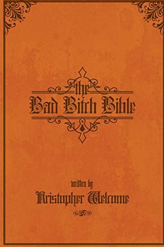 The Bad Bitch Bible by Kristopher Welcome Goodreads