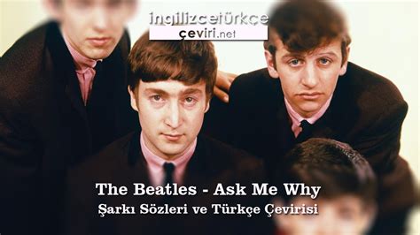 The Beatles Ask Me Why Şarkı Çevirisi .