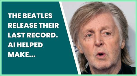 The Beatles are releasing their ‘final’ record. AI helped make it possible
