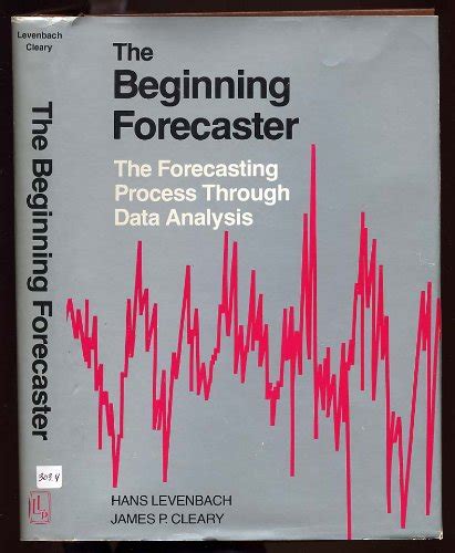 The Beginning Forecaster The Forecasting Process Through Data Analysis