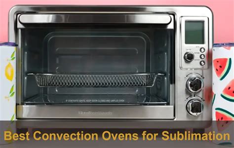 The Best Convection Oven For Sublimation - kitchens Gear