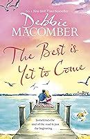 The Best Is Yet to Come by Debbie Macomber: 9781984818843 ...