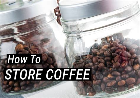 The Best Way To Store Coffee, Storing Coffee The Right Way