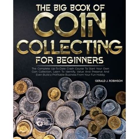 The Big Book Of Coin Collecting For Beginners by Gerald J Robinson …